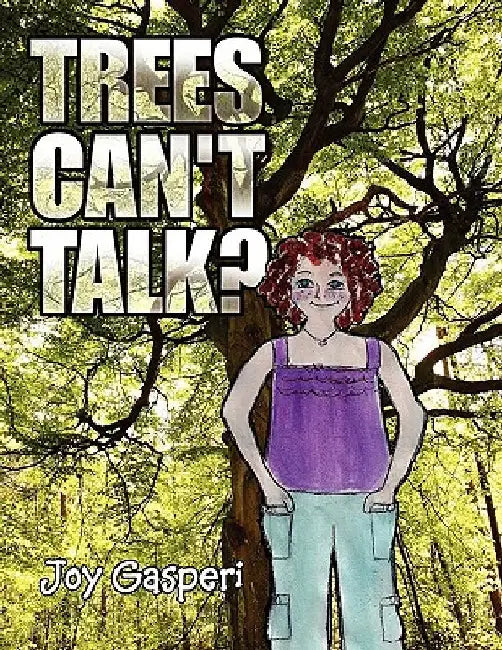 Trees Can't Talk? by Joy Gasperi