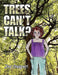 Trees Can't Talk? by Joy Gasperi