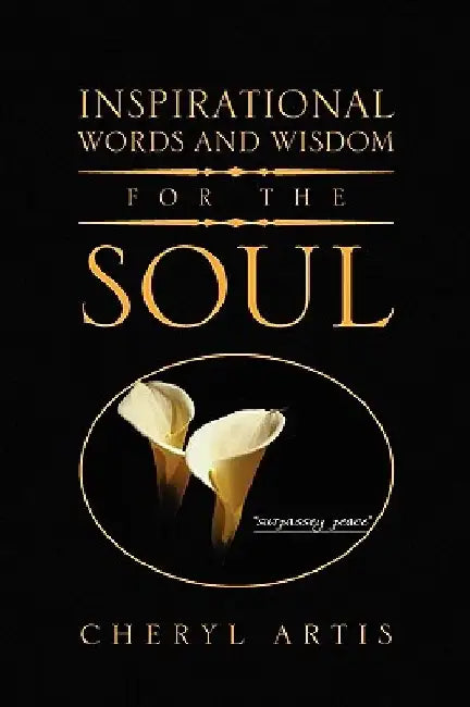 Inspirational Words and Wisdom for the Soul by Cheryl Artis