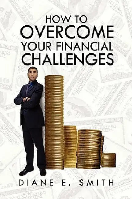 How to Overcome your Financial Challenges by Diane E. Smith