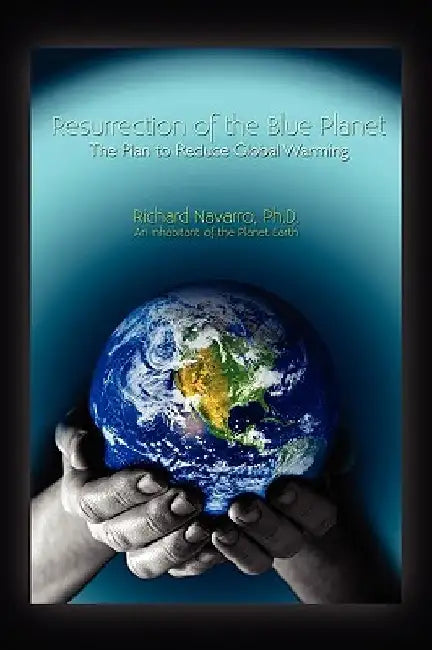 Resurrection of the Blue Planet by Richard Ph. D. Navarro