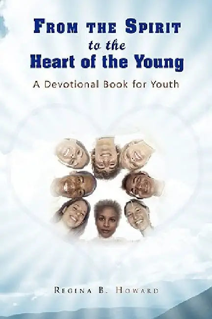 From the Spirit to the Heart of the Young by Evangelist Regina B. Howard