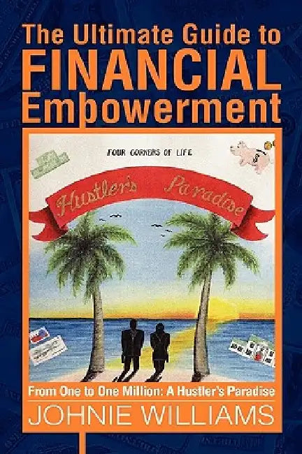 The Ultimate Guide to Financial Empowerment by Johnie Williams