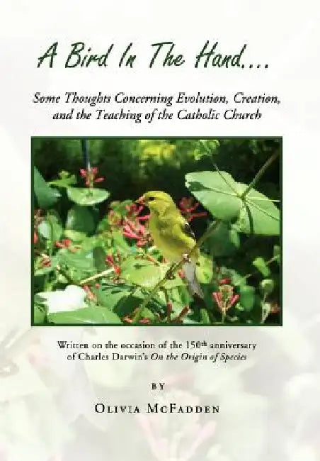 A Bird in the Hand...: Some Thoughts Concerning Evolution, Creation, and the Teaching of the Catholic Church by Olivia McFadden