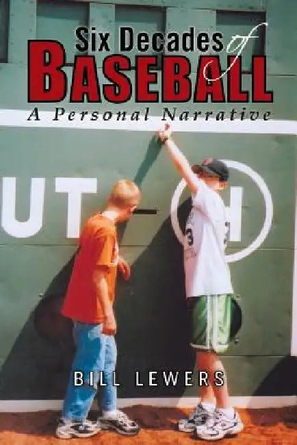 Six Decades of Baseball: A Personal Narrative by Bill Lewers