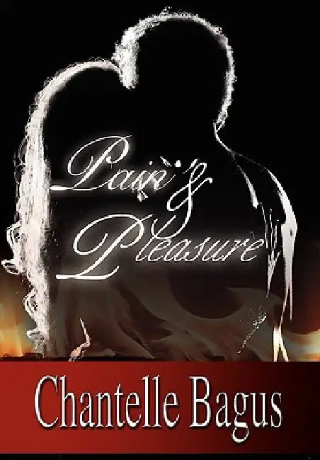 Pain and Pleasure by Chantelle Bagus