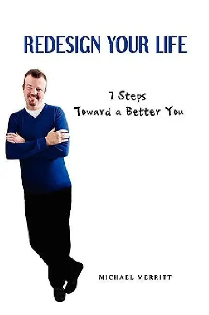 Redesign Your Life: 7 Steps Toward a Better You by Michael Merritt