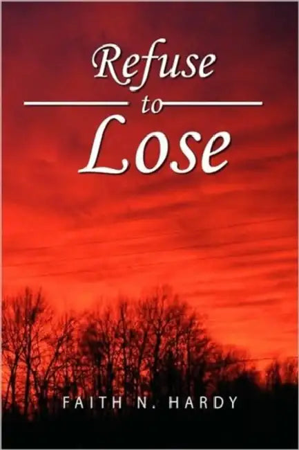 Refuse to Lose by Faith N. Hardy