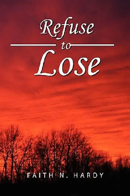Refuse to Lose by Faith N. Hardy