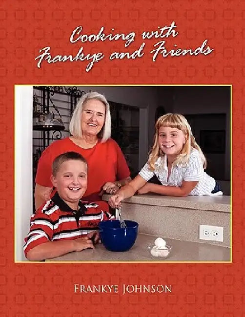 Cooking with Frankye and Friends by Frankye Johnson