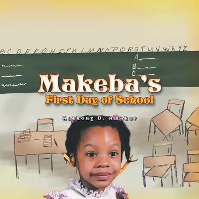 Makeba's First Day of School by Anthony D. Amaker