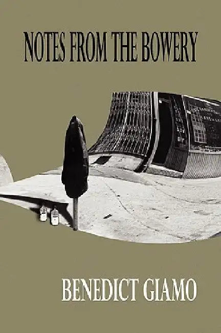 Notes from the Bowery by Benedict Giamo