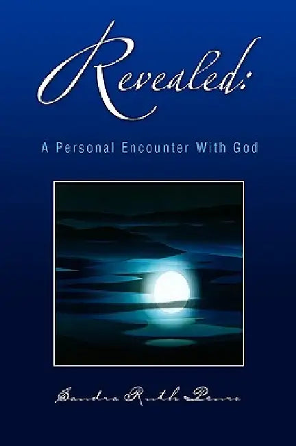 Revealed: A Personal Encounter With God by Sandra Ruth Penro