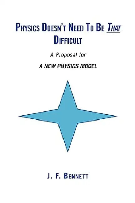 Physics Doesn't Need to Be That Difficult by J. F. Bennett