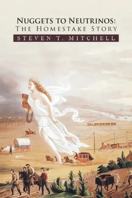 Nuggets to Neutrinos: The Homestake Story by Steven T. Mitchell