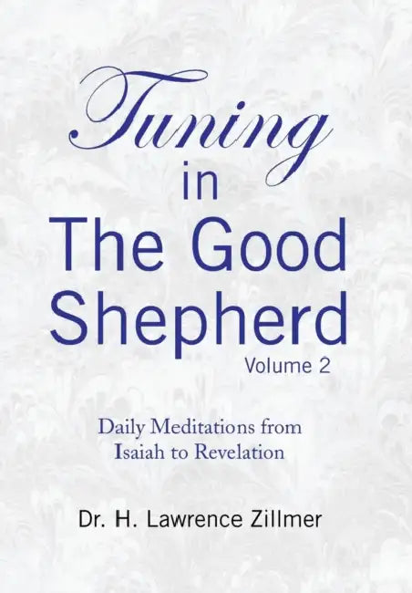 Tuning in The Good Shepherd - Volume 2: Daily Meditations from Isaiah to Revelation by Dr H. Lawrence Zillmer