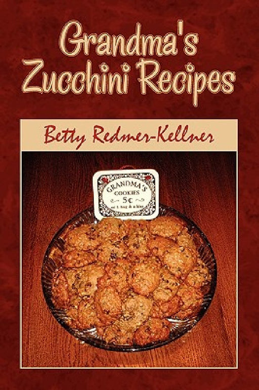 Grandma's Zucchini Recipes by Betty Redmer-Kellner