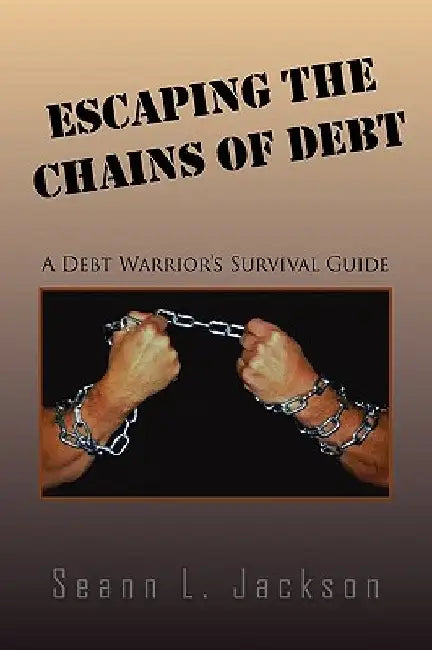 Escaping the Chains of Debt by Seann L. Jackson
