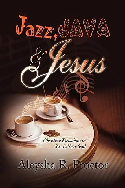 Jazz, Java & Jesus by Aleysha R. Proctor