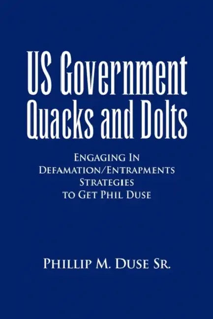 US Government Quacks and Dolts by Sr. Duse Phillip M.