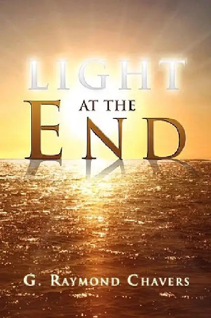 Light at the End by G. Raymond Chavers