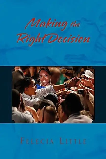 Making the Right Decision by Felecia Little