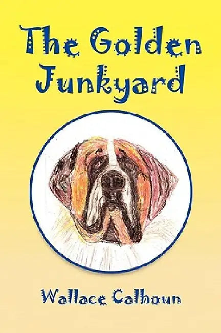 The Golden Junkyard by Wallace Calhoun