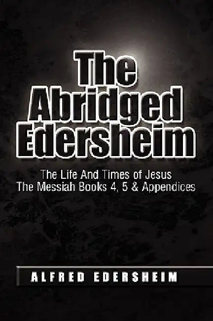 The Abridged Edersheim by Alfred Edersheim