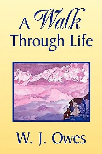 A Walk Through Life by W. J. Owes