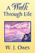 A Walk Through Life by W. J. Owes