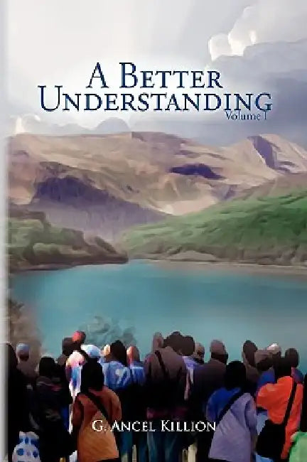 A Better Understanding (Vol. 1) by G. Ancel Killion