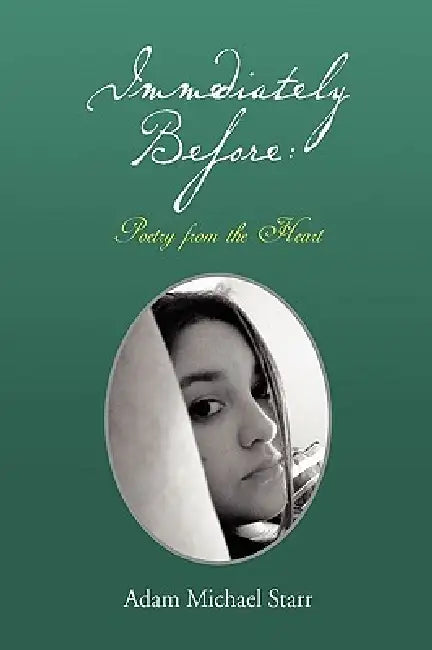 Immediately Before: Poetry from the Heart by Adam Michael Starr