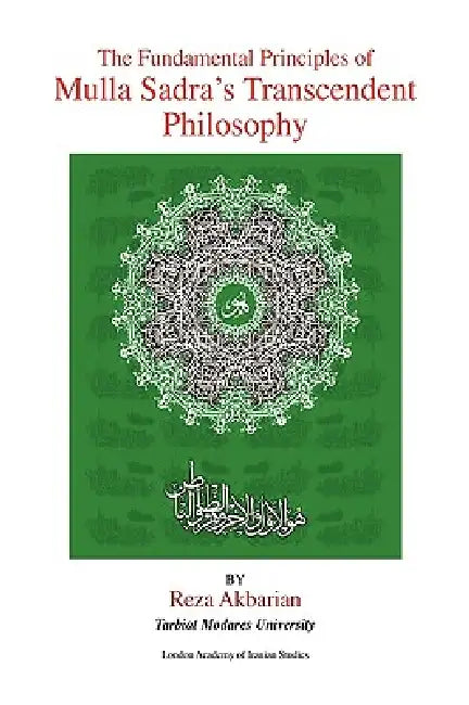 The Fundamental Principles of Mulla Sadra's Transcendent Philosophy by Reza Akbarian