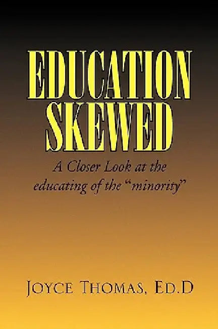 Education Skewed by Joyce Ed D. Thomas
