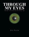 Through My Eyes: The Way I See Things and the Things I Saw by Eva Pilch