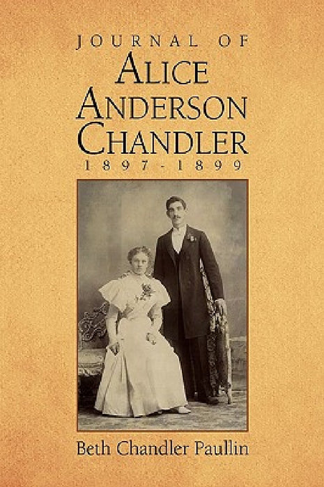 Journal of Alice Anderson Chandler 1897-1899 by Beth Chandler Paullin