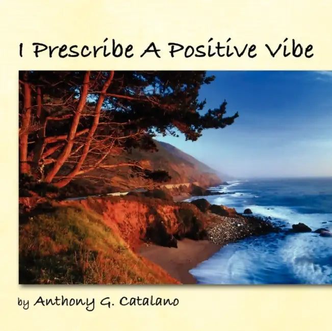 I Prescribe A Positive Vibe by Anthony G. Catalano