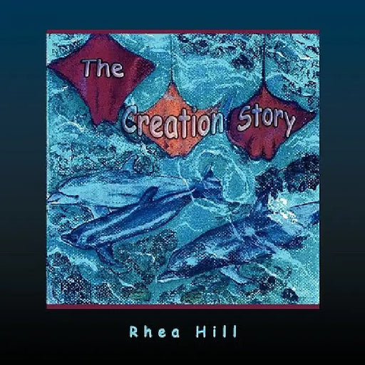 The Creation Story by Rhea Hill