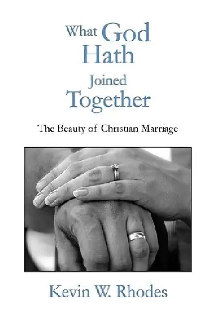 What God Hath Joined Together by Kevin W. Rhodes