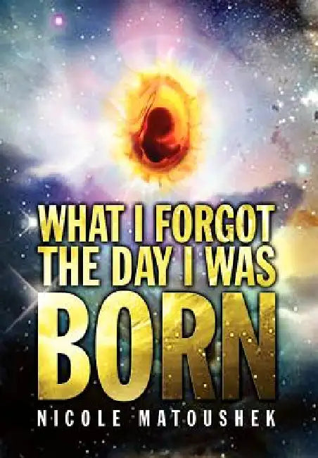What I Forgot the Day I Was Born by Nicole Matoushek