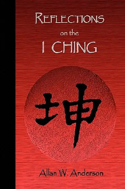 Reflections on the I Ching by Anderson, Allan W.