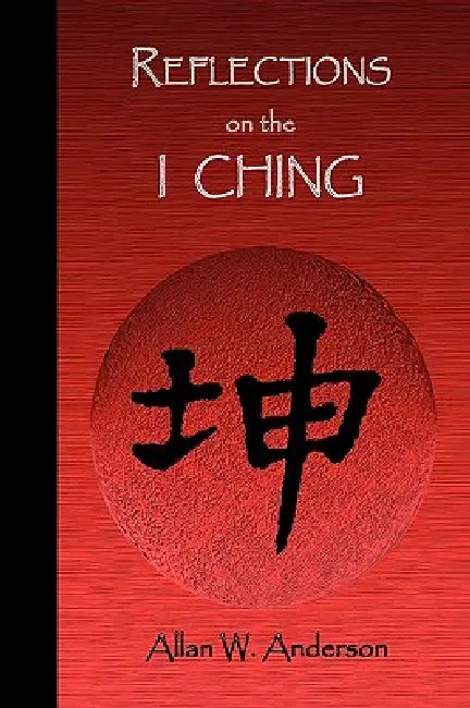 Reflections on the I Ching by Allan W. Anderson
