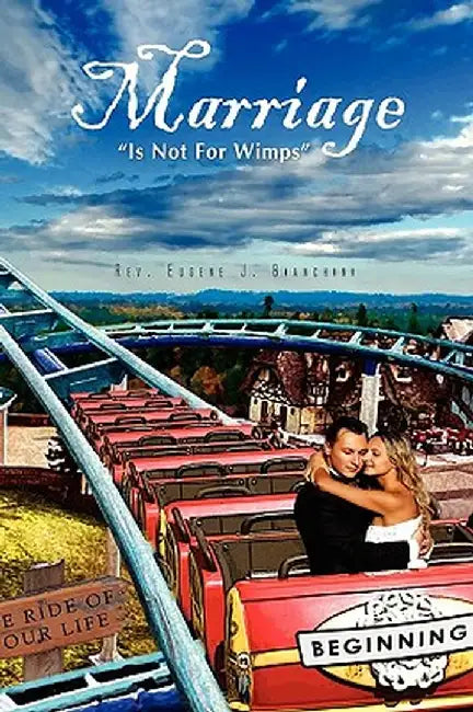 Marriage Is Not For Wimps by Rev Eugene J. Bianchini
