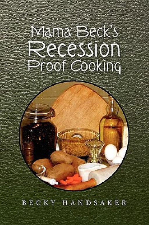 Mama Beck's Recession Proof Cooking by Becky Handsaker
