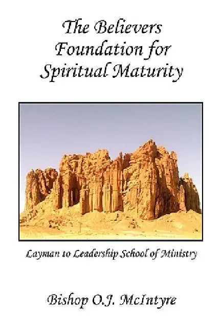 The Believers Foundation for Spiritual Maturity by Bishop Oj McIntyre