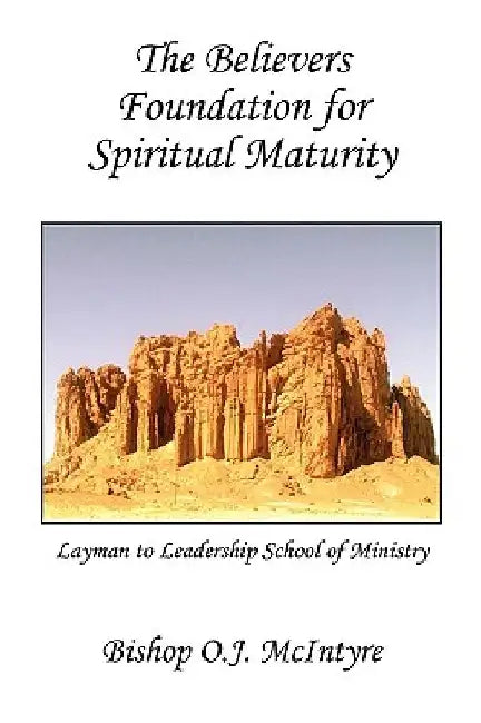 The Believers Foundation for Spiritual Maturity by Bishop Oj McIntyre