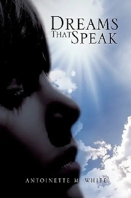 Dreams That Speak by Antoinette M. White