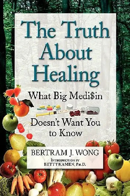 The Truth about Healing by Bertram J. Wong