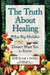 The Truth about Healing by Bertram J. Wong