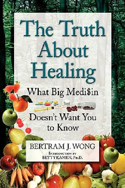 The Truth about Healing by Bertram J. Wong